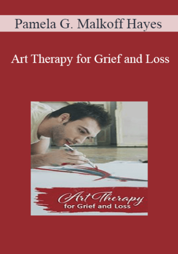 Pamela G. Malkoff Hayes - Art Therapy for Grief and Loss