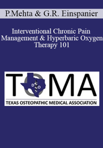 Pankaj Mehta, Glenn R. Einspanier - Interventional Chronic Pain Management & Hyperbaric Oxygen Therapy 101