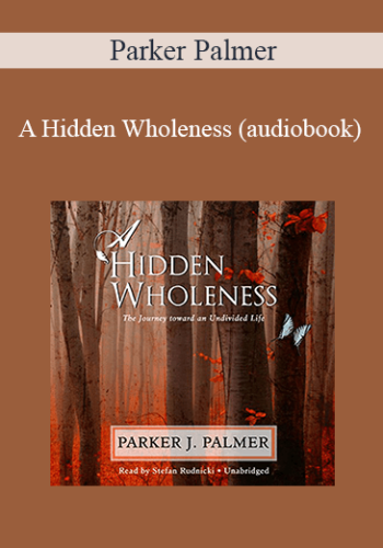 Parker Palmer – A Hidden Wholeness (audiobook)