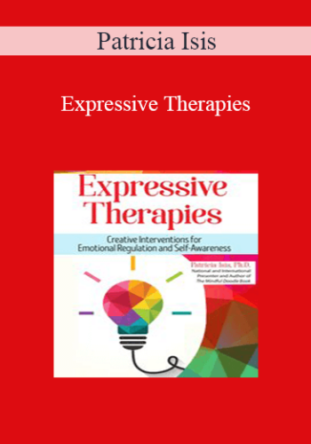 Patricia Isis - Expressive Therapies: Creative Interventions for Emotional Regulation and Self-Awareness