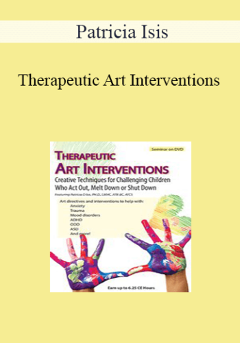 Patricia Isis - Therapeutic Art Interventions: Creative Techniques for Challenging Children Who Act Out, Melt Down or Shut Down