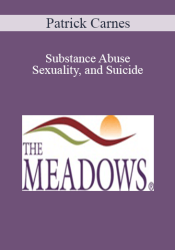 Patrick Carnes – Substance Abuse, Sexuality, And Suicide: The Three Canaries In The Cage