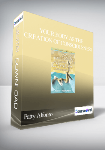 Patty Alfonso – Your Body As The Creation Of Consciousness