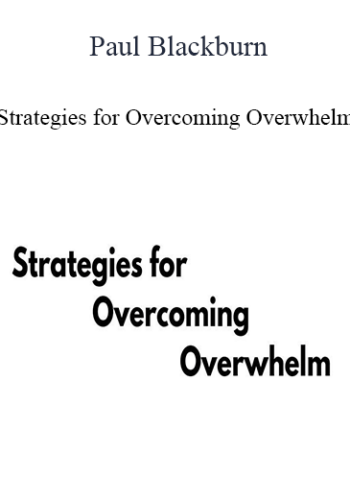 Paul Blackburn – Strategies For Overcoming Overwhelm