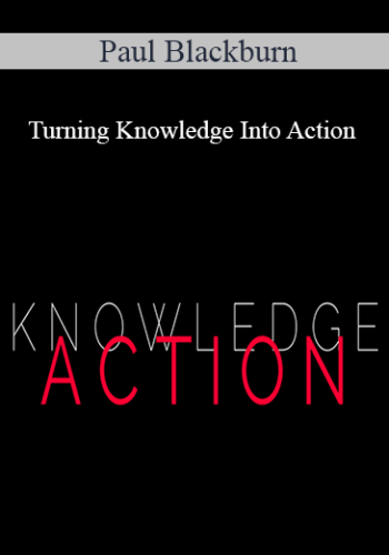Paul Blackburn – Turning Knowledge Into Action