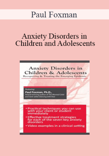 Paul Foxman – Anxiety Disorders In Children And Adolescents: Recognizing & Treating The Emerging Epidemic