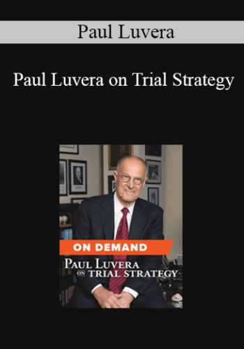 Trial Guides – Paul Luvera On Trial Strategy