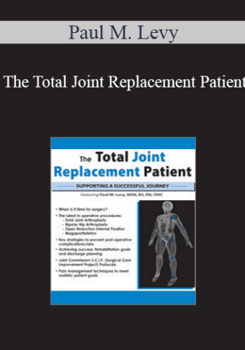 Paul M. Levy - The Total Joint Replacement Patient: Supporting a Successful Journey