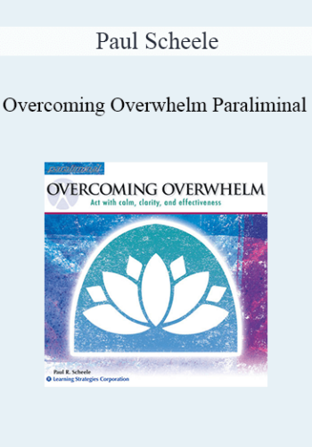 Paul Scheele – Overcoming Overwhelm Paraliminal