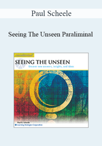 Paul Scheele – Seeing The Unseen Paraliminal
