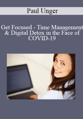 Paul Unger – Get Focused – Time Management & Digital Detox In The Face Of COVID-19