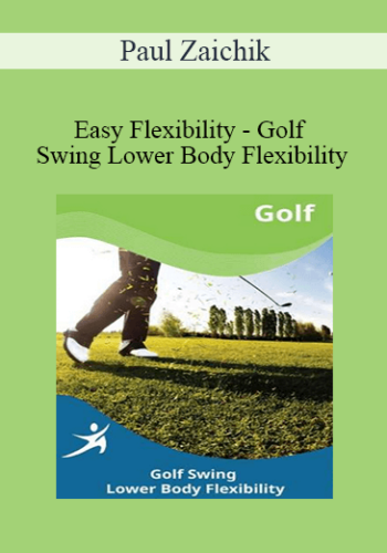 Paul Zaichik - Easy Flexibility - Golf Swing Lower Body Flexibility