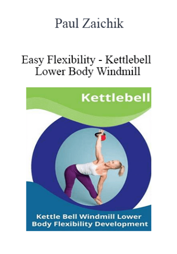 Paul Zaichik – Easy Flexibility – Kettlebell Lower Body Windmill