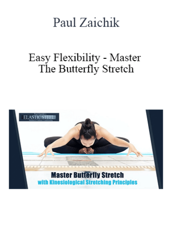 Paul Zaichik – Easy Flexibility – Master The Butterfly Stretch
