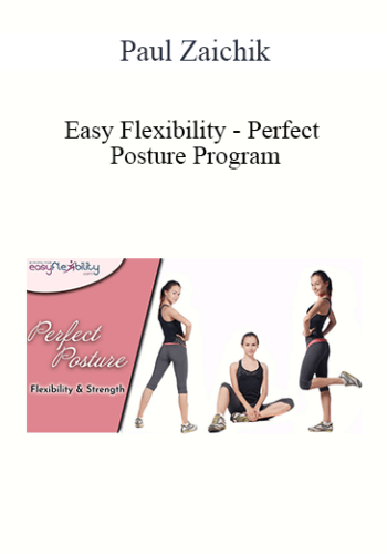 Paul Zaichik – Easy Flexibility – Perfect Posture Program