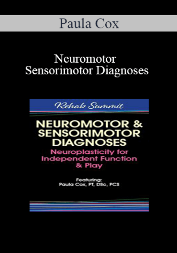 Paula Cox – Neuromotor & Sensorimotor Diagnoses: Neuroplasticity For Independent Function & Play