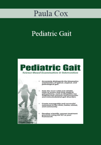 Paula Cox – Pediatric Gait: Science-Based Examination And Intervention