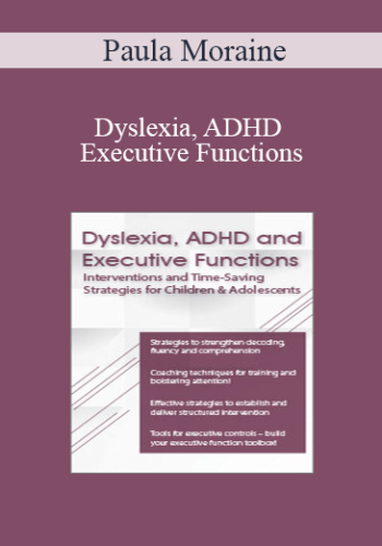 Paula Moraine – Dyslexia, ADHD And Executive Functions: Interventions To Improve Literacy And Learning In Children And Adolescents