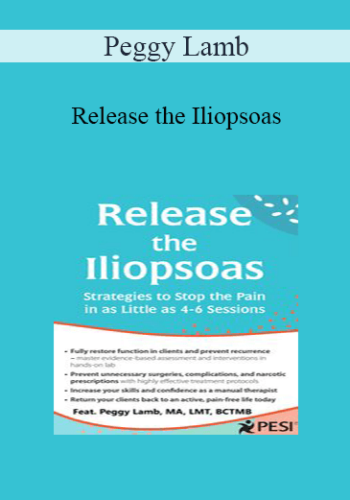 Peggy Lamb – Release The Iliopsoas: Strategies To Stop The Pain In As Little As 4-6 Sessions