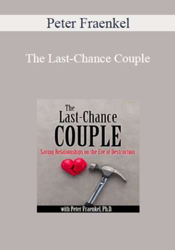 Peter Fraenkel - The Last-Chance Couple: Saving Relationships on the Eve of Destruction