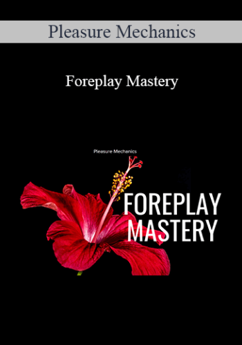 Pleasure Mechanics – Foreplay Mastery