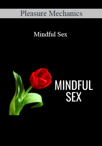 Pleasure Mechanics – Mindful Sex