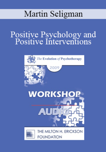 [Audio] EP09 Workshop 35 – Positive Psychology And Positive Interventions – Martin Seligman, PhD