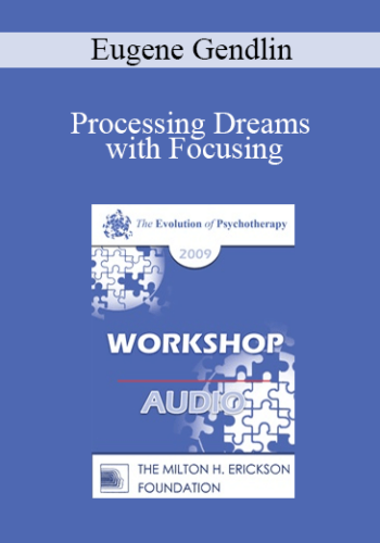 [Audio] EP09 Workshop 23 - Processing Dreams with Focusing - Eugene Gendlin, PhD