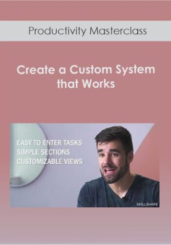 Productivity Masterclass – Create A Custom System That Works