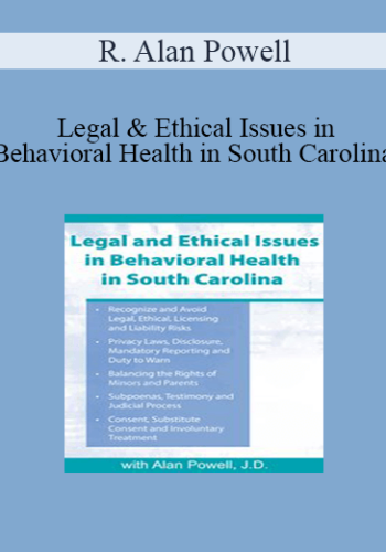 R. Alan Powell – Legal & Ethical Issues In Behavioral Health In South Carolina