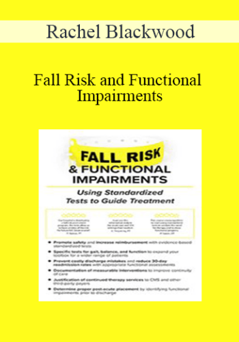 Rachel Blackwood – Fall Risk And Functional Impairments: Using Standardized Tests To Guide Treatment
