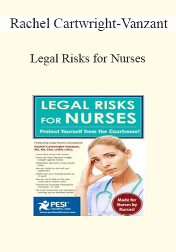 Rachel Cartwright-Vanzant – Legal Risks For Nurses: Protect Yourself From The Courtroom!