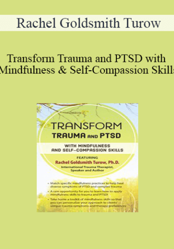 Rachel Goldsmith Turow – Transform Trauma And PTSD With Mindfulness And Self-Compassion Skills