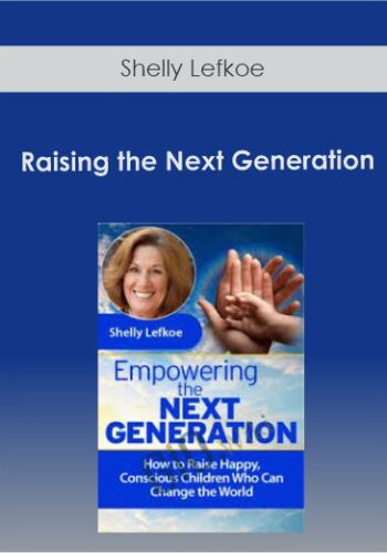 Raising The Next Generation With Shelly Lefkoe