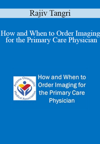 Rajiv Tangri - How and When to Order Imaging for the Primary Care Physician