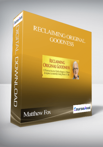 Reclaiming Original Goodness With Matthew Fox