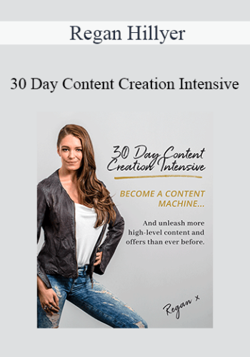Regan Hillyer – 30 Day Content Creation Intensive