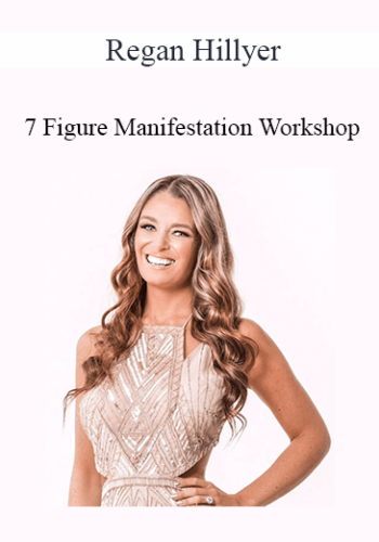 Regan Hillyer – 7 Figure Manifestation Workshop