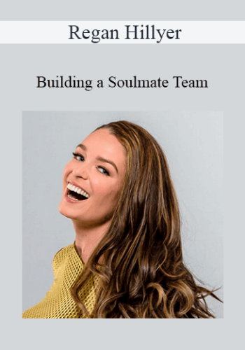 Regan Hillyer – Building A Soulmate Team