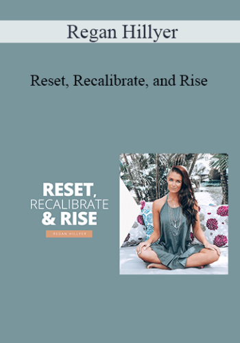 Regan Hillyer – Reset, Recalibrate, And Rise
