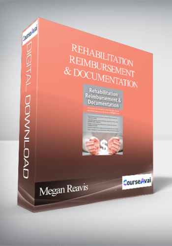 Rehabilitation Reimbursement & Documentation: Solutions To Avoid Costly Denials. Prove Medical Necessity & Protect YOUR Time – Megan Reavis
