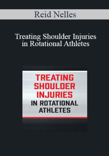 Reid Nelles – Treating Shoulder Injuries In Rotational Athletes
