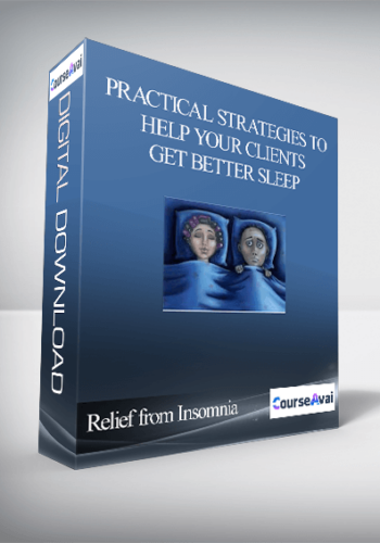 Relief From Insomnia – Practical Strategies To Help Your Clients Get Better Sleep