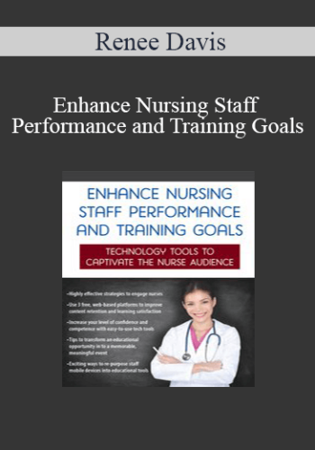Renee Davis - Enhance Nursing Staff Performance and Training Goals: Technology Tools to Captivate the Nurse Audience