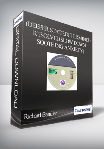 Richard Bandler-(Deeper State.Determined Resolved.Slow Down.Soothing Anxiety)