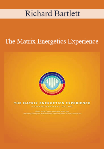 Richard Bartlett – The Matrix Energetics Experience