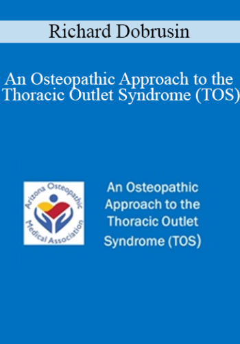 Richard Dobrusin – An Osteopathic Approach To The Thoracic Outlet Syndrome (TOS)
