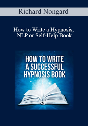 Richard Nongard - How to Write a Hypnosis, NLP or Self-Help Book