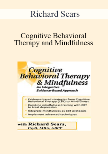 Richard Sears - Cognitive Behavioral Therapy and Mindfulness: An Integrative Evidence-Based Approach
