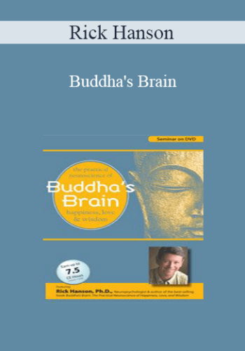 Rick Hanson – Buddha’s Brain: The Practical Neuroscience Of Happiness, Love And Wisdom